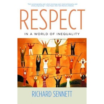 Respect in a World of Inequality, Richard Sennett Respect in a World of Inequality, Richard Sennett