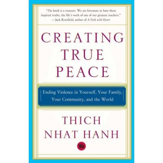 Creating True Peace: Ending Violence in Yourself, Your Family, Your Community, and the World, Thich Nhat Hanh