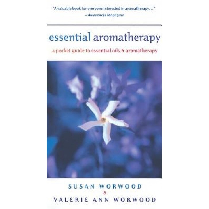 Essential Aromatherapy: A Pocket Guide to Essentials Oils and Aromatherapy, Susan Worwood, Valerie Ann Worwood