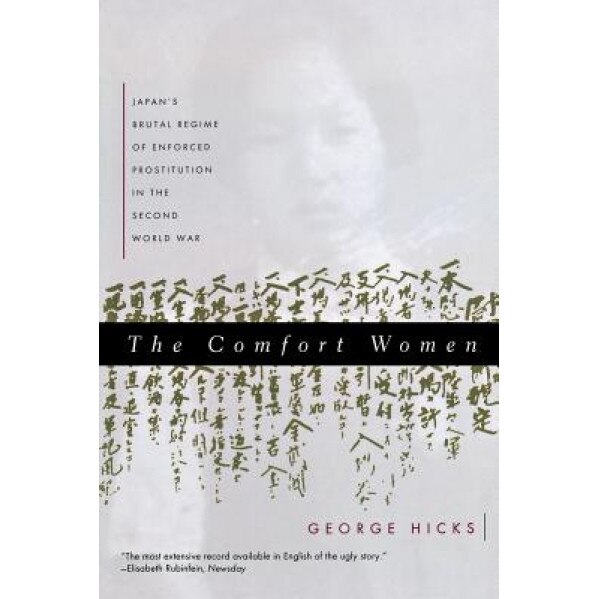 The Comfort Women: Japan's Brutal Regime of Enforced Prostitution in the Second World War, George Hicks