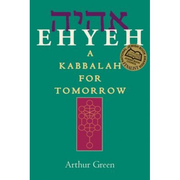 Ehyeh: A Kabbalah for Tomorrow, Arthur Green