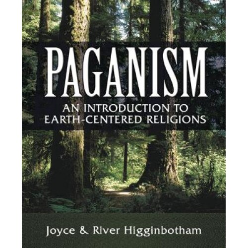 Paganism: An Introduction to Earth-Centered Religions, Joyce Higginbotham, River Higginbotham