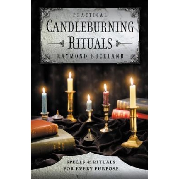 Practical Candleburning Rituals: Spells and Rituals for Every Purpose - Raymond Buckland