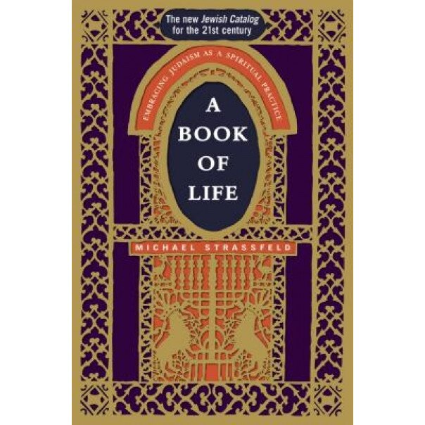 A Book of Life: Embracing Judaism as a Spiritual Practice, Michael Strassfeld