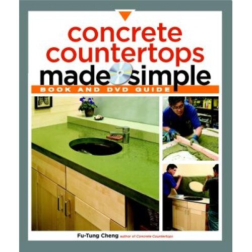 Concrete Countertops Made Simple: A Step-By-Step Guide [With DVD], Fu-Tung Cheng