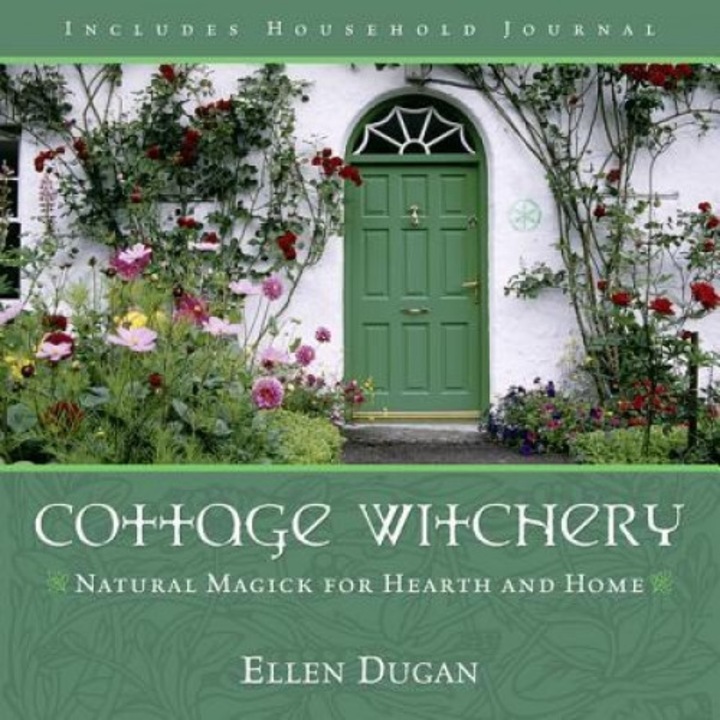 Cottage Witchery: Natural Magick for Hearth and Home - Ellen Dugan