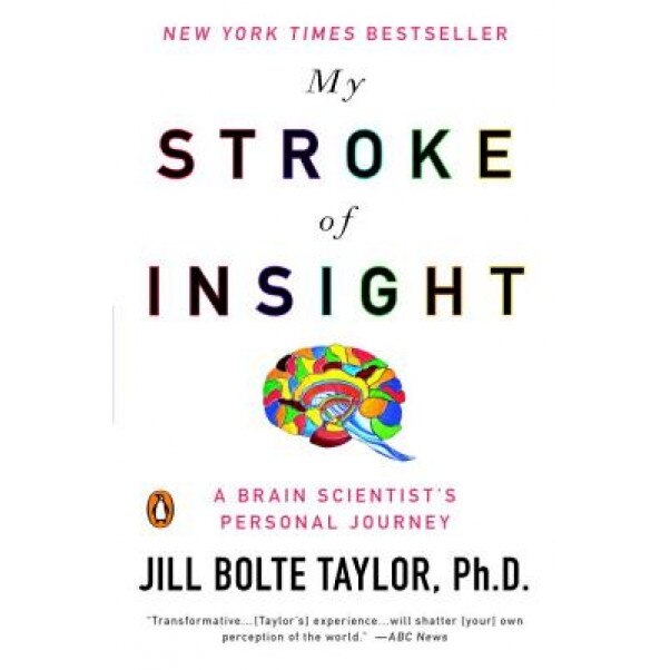 My Stroke of Insight: A Brain Scientist's Personal Journey, Jill Bolte Taylor