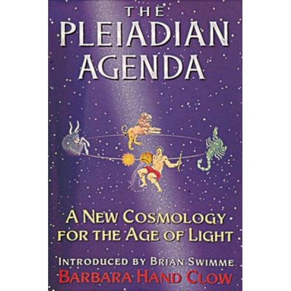 The Pleiadian Agenda: A New Cosmology for the Age of Light - Barbara Hand Clow