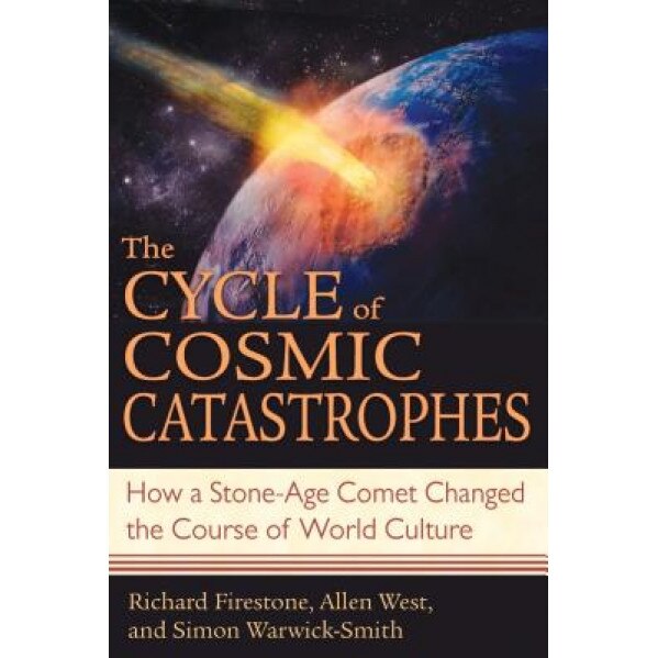The Cycle of Cosmic Catastrophes: Flood, Fire, and Famine in the History of Civilization - Allen West, Richard Firestone, Simon Warwick-Smith