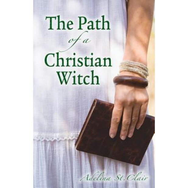 The Path of a Christian Witch - Adelina St Clair