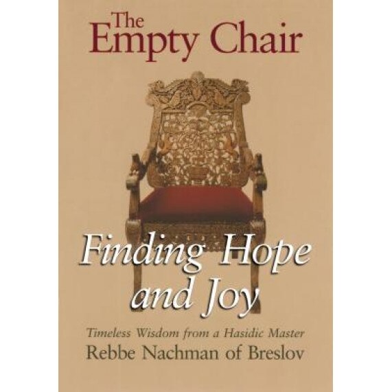 The Empty Chair: Finding Hope and Joy: Timeless Wisdom from a Hasidic Master, Rebbe Nachman of Breslov,