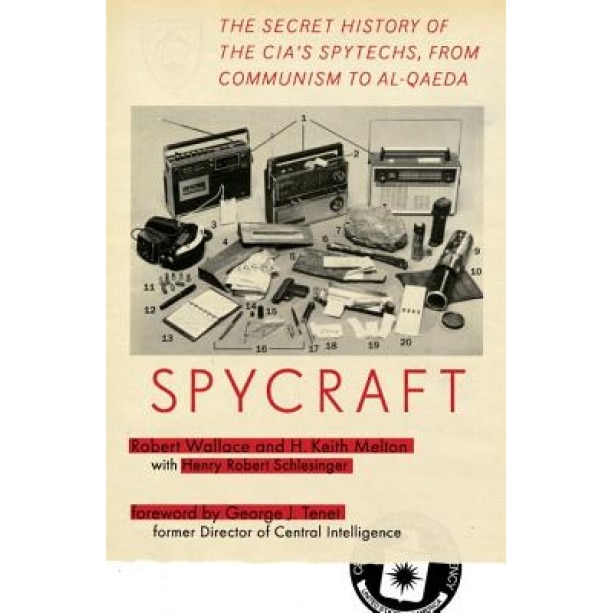 Spycraft: The Secret History of the CIA's Spytechs, from Communism to Al-Qaeda, Robert Wallace, H. Keith Melton