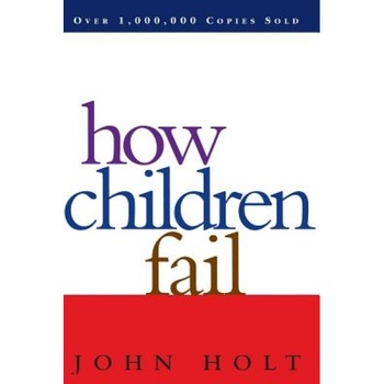 How Children Fail, John Caldwell Holt How Children Fail, John Caldwell Holt