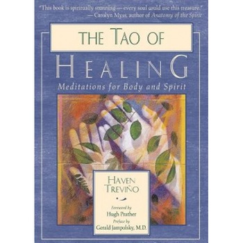 The Tao of Healing: Meditations for Body and Spirit, Haven Trevino The Tao of Healing: Meditations for Body and Spirit, Haven Trevino