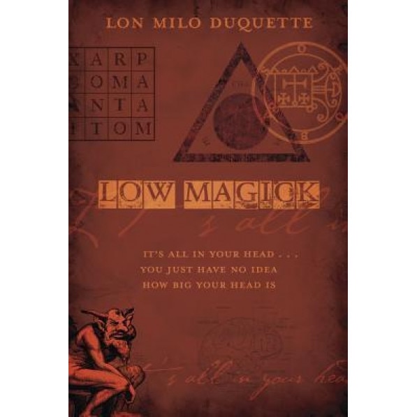 Low Magick: It's All in Your Head ... You Just Have No Idea How Big Your Head Is - Lon Milo DuQuette