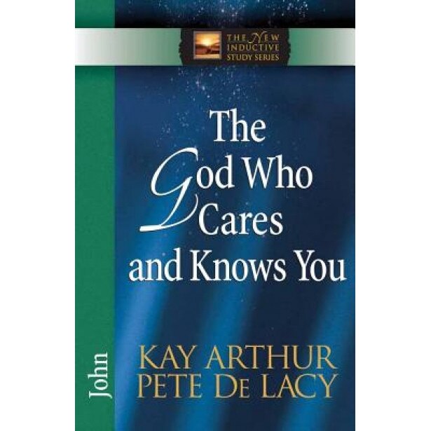The God Who Cares and Knows You, Pete De Lacy, Kay Arthur