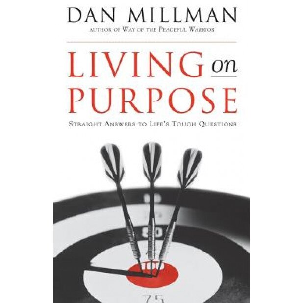 Living on Purpose: Straight Answers to Universal Questions, Dan Millman