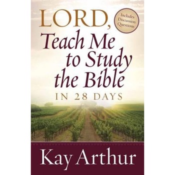Lord, Teach Me to Study the Bible in 28 Days, Kay Arthur Lord, Teach Me to Study the Bible in 28 Days, Kay Arthur