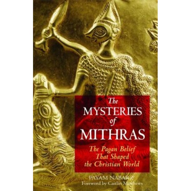 The Mysteries of Mithras: The Pagan Belief That Shaped the Christian World,