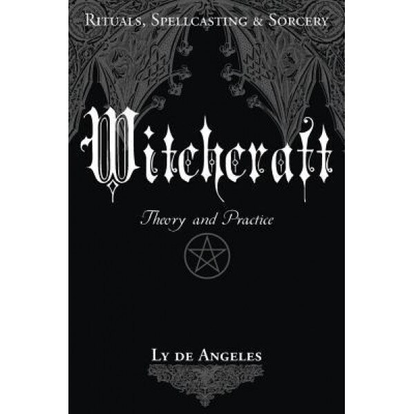 Witchcraft: Theory and Practice - Ly de Angeles