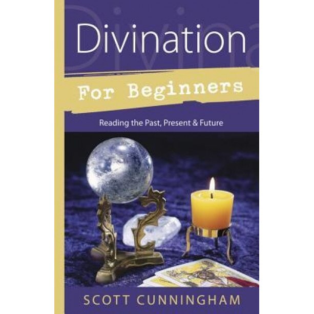 Divination for Beginners: Reading the Past, Present & Future - Scott Cunningham