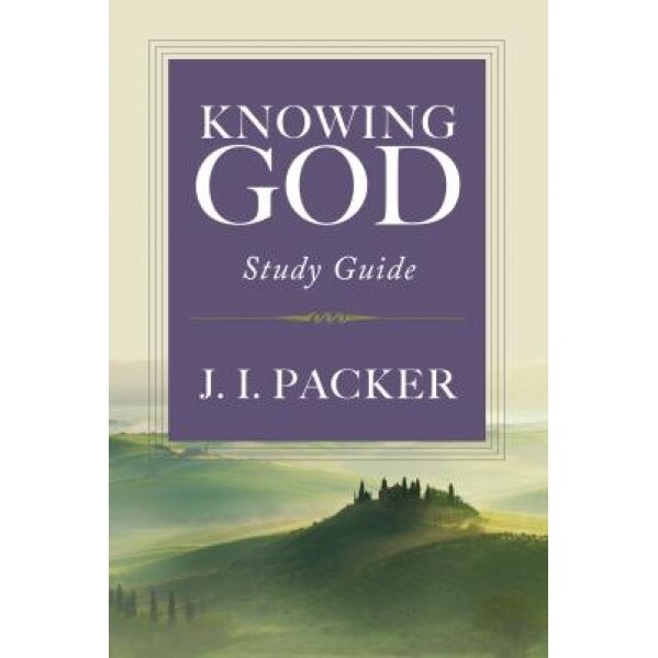 Knowing God: Study Guide, J. I. Packer