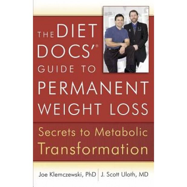 The Diet Docs' Guide to Permanent Weight Loss: Secrets to Metabolic Transformation, J. Scott Uloth, Joe Klemczewski