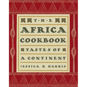 The Africa Cookbook: Tastes of a Continent, Jessica B. Harris The Africa Cookbook: Tastes of a Continent, Jessica B. Harris