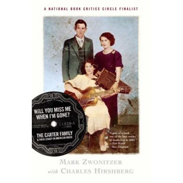 Will You Miss Me When I'm Gone?: The Carter Family & Their Legacy in American Music, Mark Zwonitzer, Charles Hirschberg
