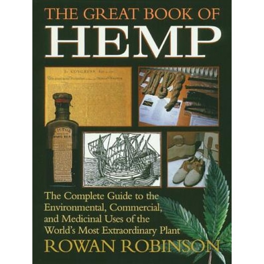 The Great Book of Hemp: The Complete Guide to the Environmental, Commercial, and Medicinal Uses of the World's Most Extraordinary Plant, Robert A. Nelson, Rowan Robinson