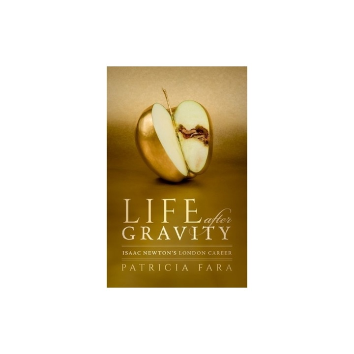 Life After Gravity Isaac Newton's London Career, Patricia Fara