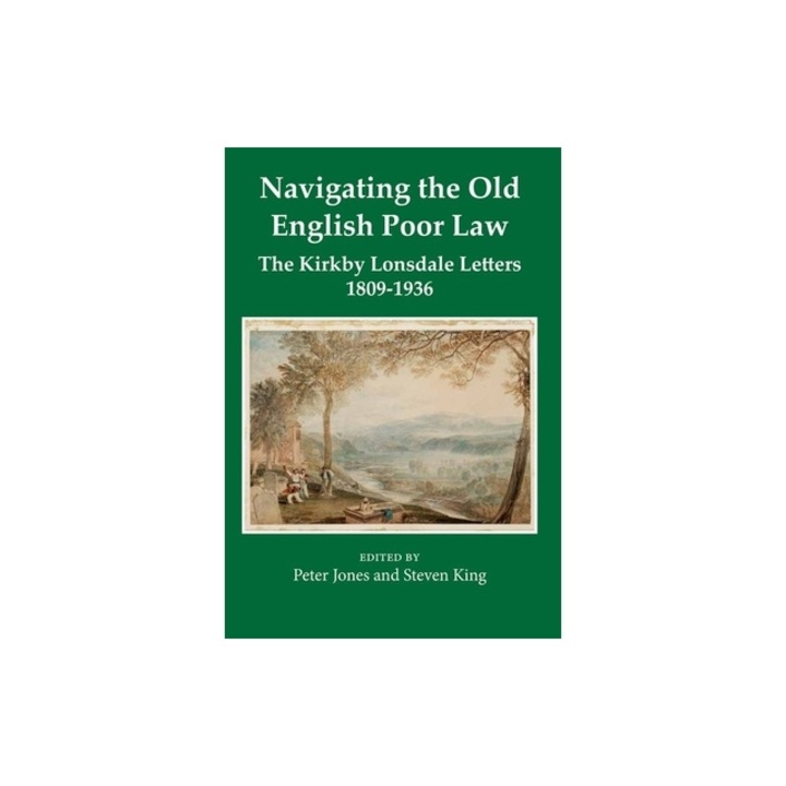 Navigating the Old English Poor Law The Kirkby Lonsdale Letters, 1809-1836, Peter Jones