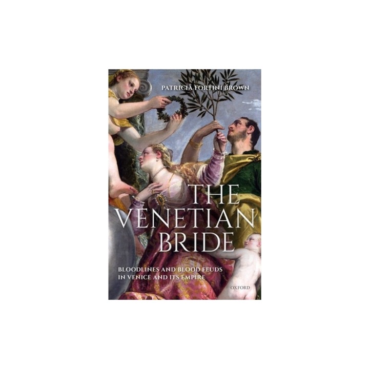 The Venetian Bride Bloodlines and Blood Feuds in Venice and Its Empire, Patricia Brown
