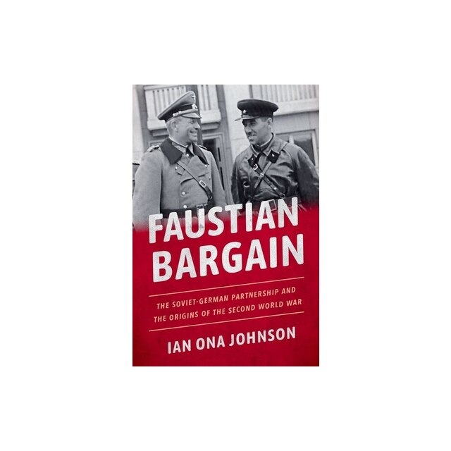 Faustian Bargain The Soviet-German Partnership And The Origins Of The ...