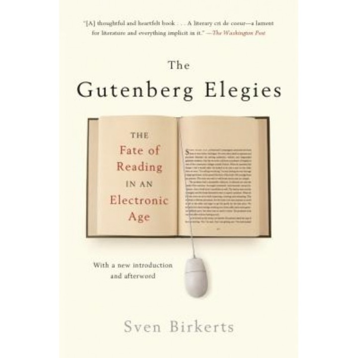 The Gutenberg Elegies: The Fate of Reading in an Electronic Age, Sven Birkerts