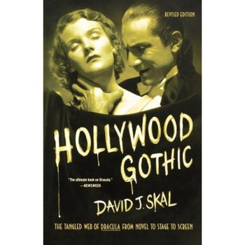 Hollywood Gothic, David J. Skal Hollywood Gothic, David J. Skal