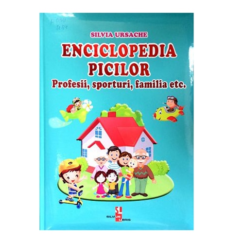 Enciclopedia Picilor Profesii, Sporturi, Familia Etc - Silvia Ursache