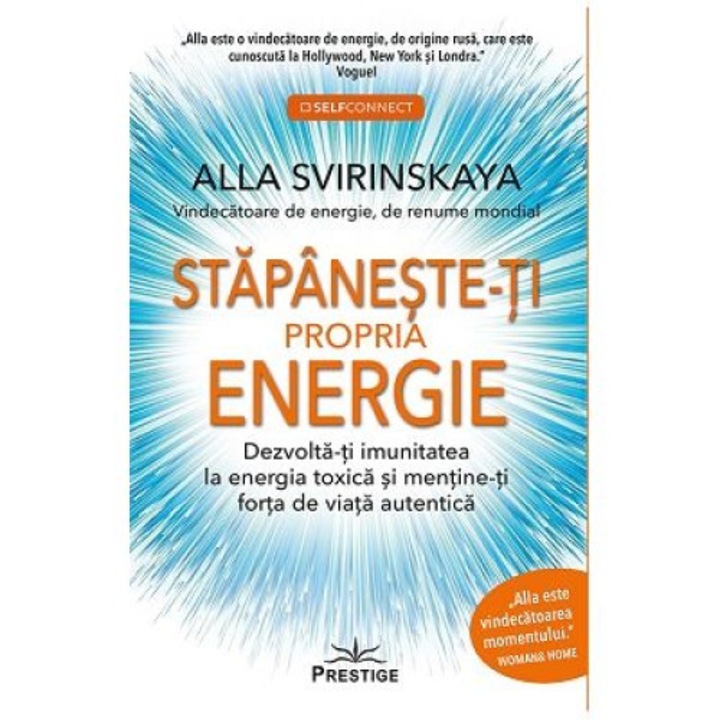 Stapaneste-ti propria energie. Dezvolta-ti imunitatea la energia toxica si mentine-ti forta de viata autentica - Alla Svirinskaya