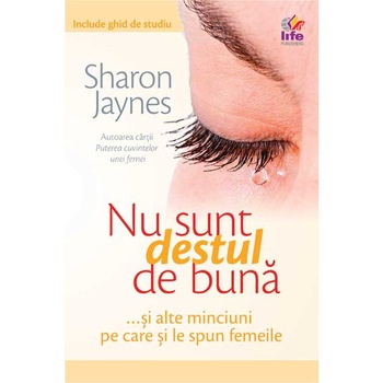 Nu sunt destul de buna...si alte minciuni pe care si le spun femeile - Sharon Jaynes Nu sunt destul de buna...si alte minciuni pe care si le spun femeile - Sharon Jaynes