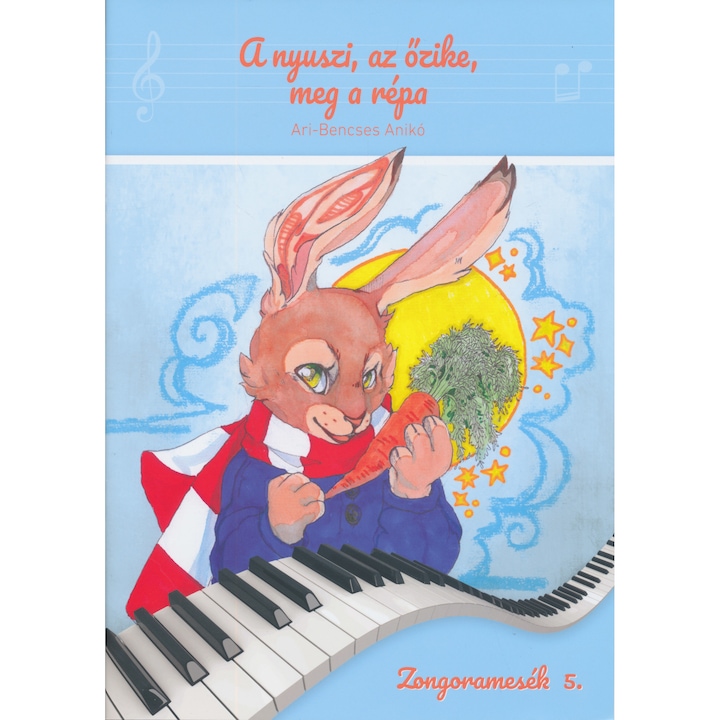 Ari-Bencses Anikó: A nyuszi, az őzike, meg a répa - Zongoramesék 5