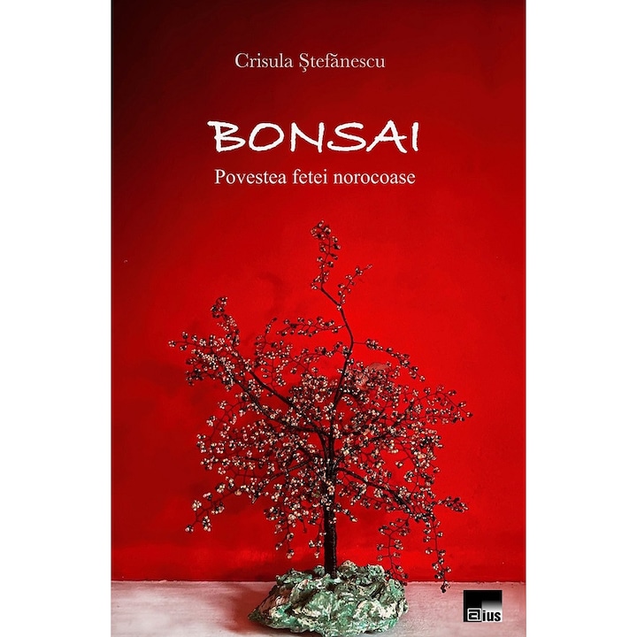 Bonsai. Povestea Fetei Norocoase - Crisula Stefanescu