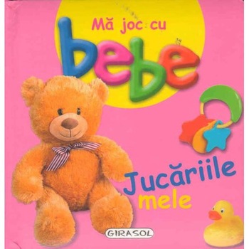 Ma joc cu bebe - Jucariile mele Ma joc cu bebe - Jucariile mele