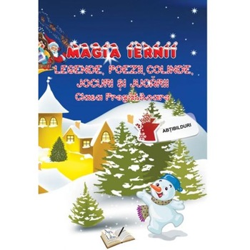 Magia iernii. Legende, poezii, colinde, jocuri si jucarii - Adina Grigore Magia iernii. Legende, poezii, colinde, jocuri si jucarii - Adina Grigore