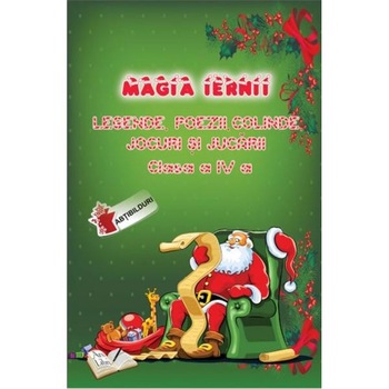 Magia iernii cls 4. Legende, poezii, colinde, jocuri si jucarii Magia iernii cls 4. Legende, poezii, colinde, jocuri si jucarii