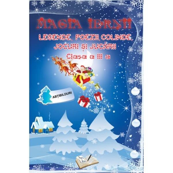 Magia iernii cls 3. Legende, poezii, colinde, jocuri si jucarii