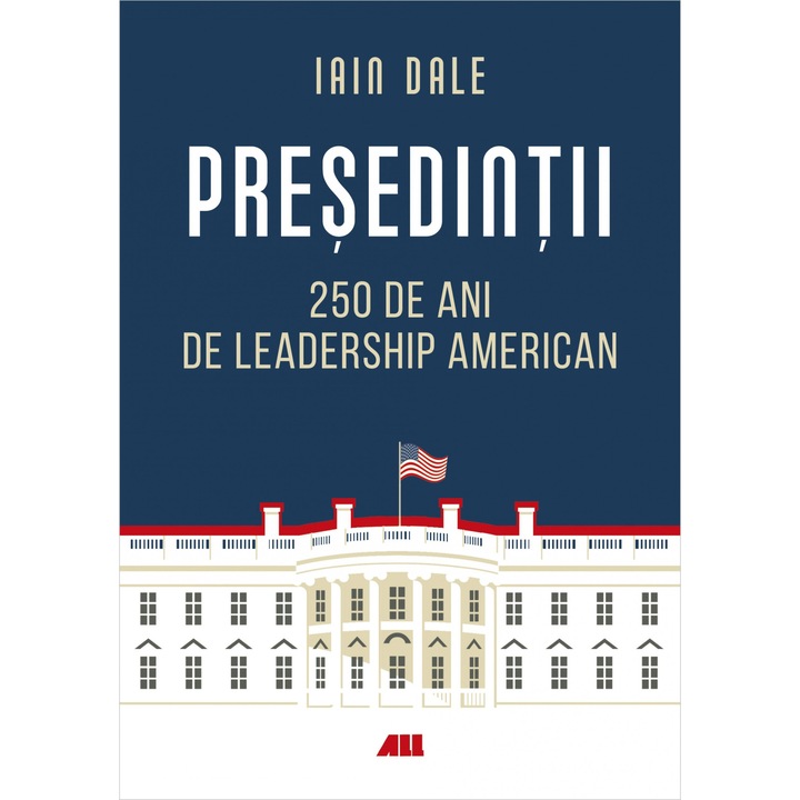 Presedintii. 250 de ani de leadership american, Iain Campbell Dale