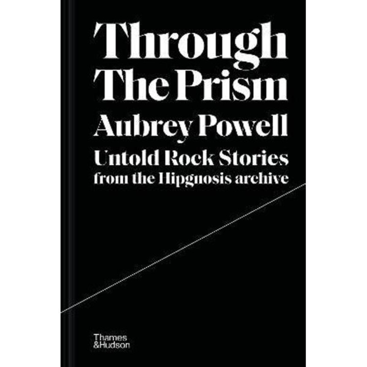 Through the Prism: Untold Rock Stories from the Hipgnosis Archive - Aubrey Powell