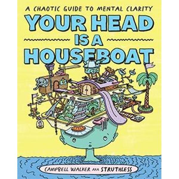 Your Head Is A Houseboat: A Chaotic Guide To Mental Clarity