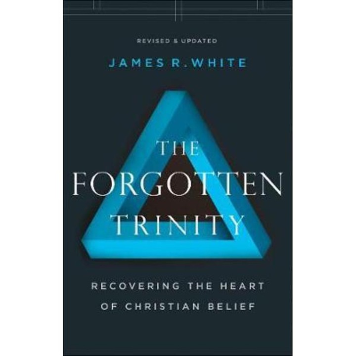 Forgotten Trinity - James R White - James R. White