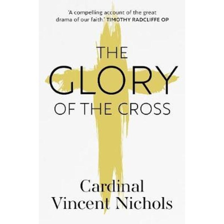 Glory Of The Cross: A Journey Through Holy Week And Easter - Cardinal Vincent Nichols